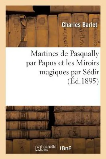 Cover of Martines de Pasqually Par Papus Et Les Miroirs Magiques Par Sédir
