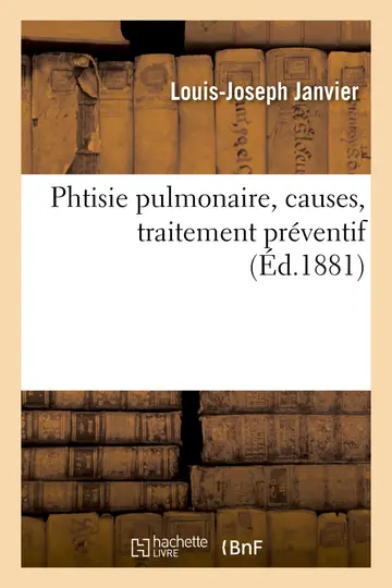 Cover of Phtisie Pulmonaire, Causes, Traitement Préventif