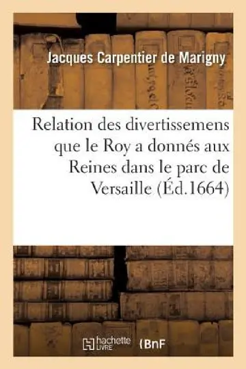 Cover of Relation Des Divertissemens Que Le Roy a Donnés Aux Reines Dans Le Parc de Versaille