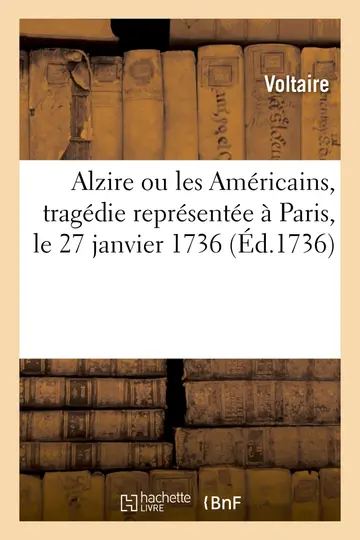 Cover of Alzire Ou Les Américains, Tragédie Représentée À Paris, Le 27 Janvier 1736