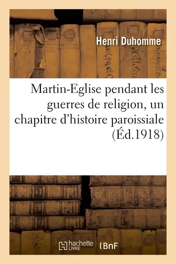 Cover of Martin-Eglise Pendant Les Guerres de Religion, Un Chapitre d'Histoire Paroissiale