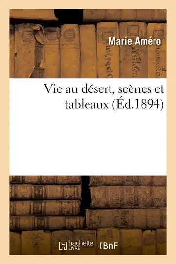 Cover of Vie Au Désert, Scènes Et Tableaux