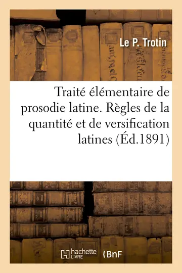 Cover of Traité Élémentaire Et Complet de Prosodie Latine. Règles de la Quantité Et de Versification Latines