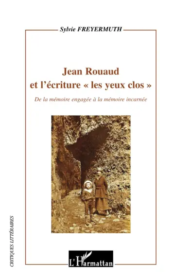 Cover of Jean rouaud et l'écriture "les yeux clos" - de la mémoire engagee a la mémoire incarnee