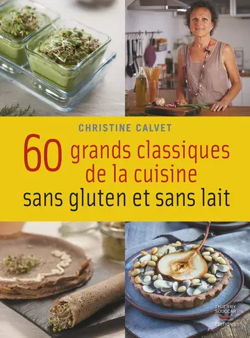 Cover of 60 Grands Classiques De La Cuisine Sans Gluten Et Sans Lait