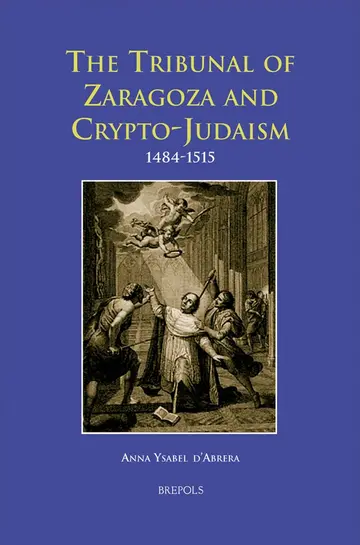 Cover of The Tribunal of Zaragoza and Crypto-Judaism 1484-1515