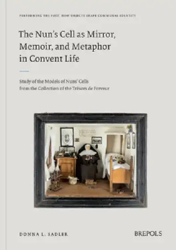 Cover of The Nun's Cell as Mirror, Memoir, and Metaphor in Convent Life