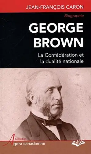Cover of Georges brown. la confederation et la dualite nationale