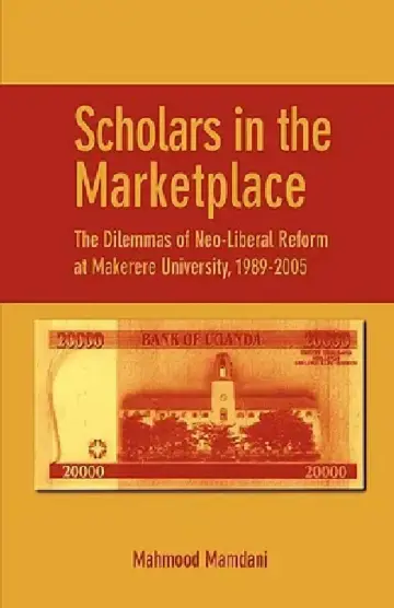 Cover of Scholars in the Marketplace. The Dilemmas of Neo-Liberal Reform at Makerere University, 1989-2005