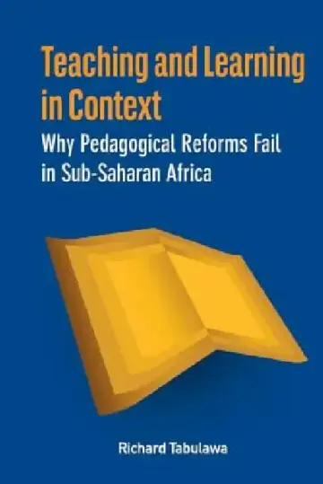 Cover of Teaching and Learning in Context. Why Pedagogical Reforms Fail in Sub-Saharan Africa