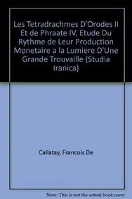 Cover of Les Tetradrachmes D'orodes II Et De Phraate IV. Etude Du Rythme De Leur Production Monetaire a La Lumiere D'une Grande Trouvaille