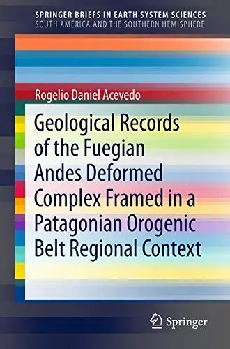 Cover of Geological Records of the Fuegian Andes Deformed Complex Framed in a Patagonian Orogenic Belt Regional Context