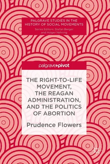 Cover of The Right-to-Life Movement, the Reagan Administration, and the Politics of Abortion