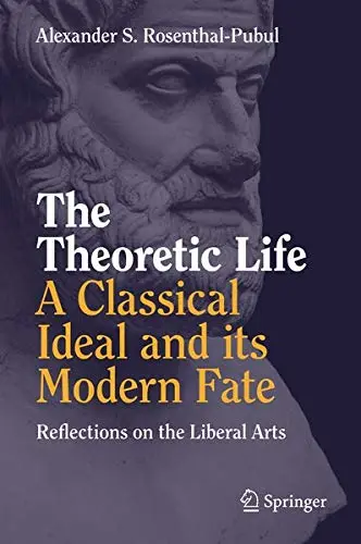 Cover of The Theoretic Life - A Classical Ideal and its Modern Fate