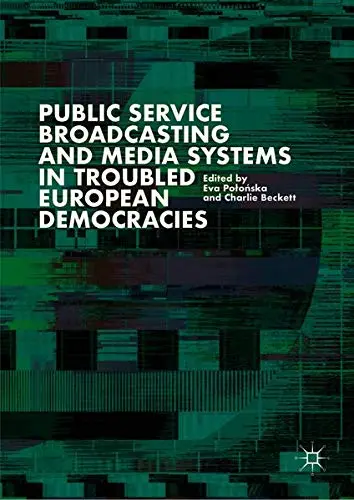 Cover of Public Service Broadcasting and Media Systems in Troubled European Democracies