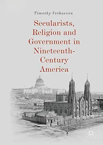 Cover of Secularists, Religion and Government in Nineteenth-Century America