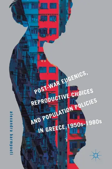 Cover of Post-War Eugenics, Reproductive Choices and Population Policies in Greece, 1950s–1980s