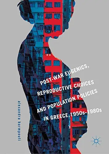 Cover of Post-War Eugenics, Reproductive Choices and Population Policies in Greece, 1950s–1980s