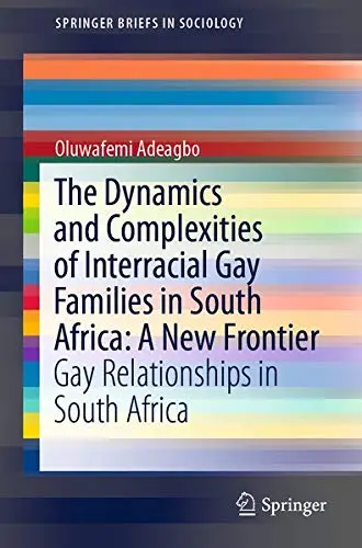Cover of The Dynamics and Complexities of Interracial Gay Families in South Africa