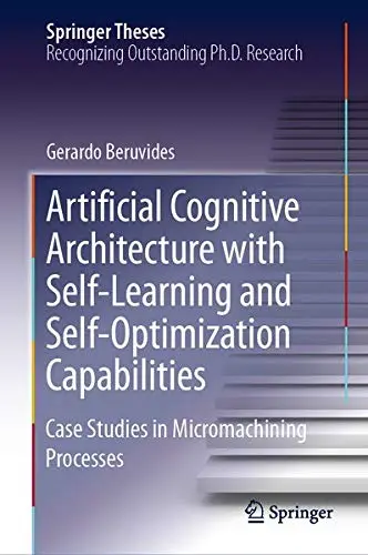 Cover of Artificial Cognitive Architecture with Self-Learning and Self-Optimization Capabilities