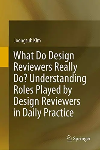 Cover of What Do Design Reviewers Really Do? Understanding Roles Played by Design Reviewers in Daily Practice