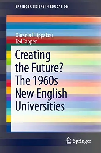 Cover of Creating the Future? the 1960s New English Universities