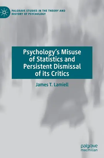 Cover of Psychology’s Misuse of Statistics and Persistent Dismissal of its Critics