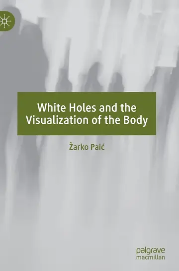 Cover of White Holes and the Visualization of the Body