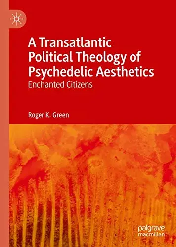 Cover of A Transatlantic Political Theology of Psychedelic Aesthetics