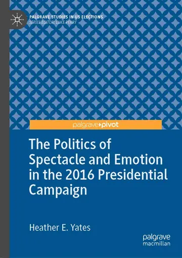 Cover of The Politics of Spectacle and Emotion in the 2016 Presidential Campaign