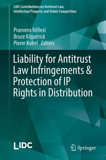 Cover of Liability for Antitrust Law Infringements & Protection of IP Rights in Distribution (LIDC Contributions on Antitrust Law, Intellectual Property and Unfair Competition)