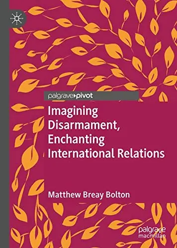 Cover of Imagining Disarmament, Enchanting International Relations