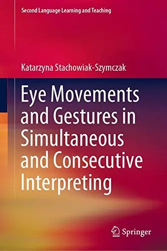 Cover of Eye Movements and Gestures in Simultaneous and Consecutive Interpreting