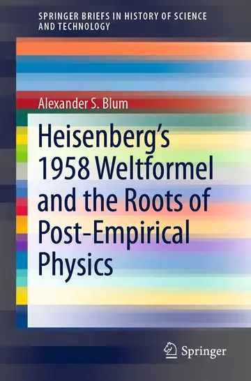 Cover of Heisenberg’s 1958 Weltformel and the Roots of Post-Empirical Physics