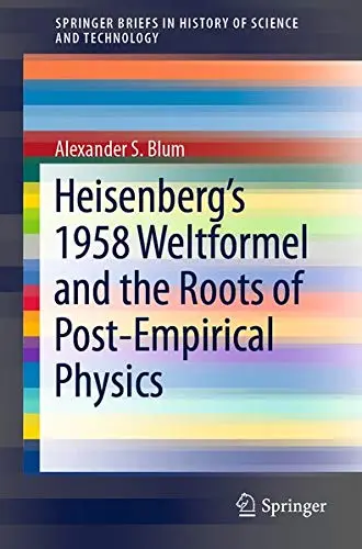 Cover of Heisenberg’s 1958 Weltformel and the Roots of Post-Empirical Physics