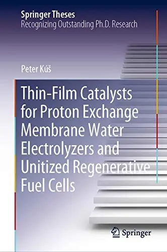 Cover of Thin-Film Catalysts for Proton Exchange Membrane Water Electrolyzers and Unitized Regenerative Fuel Cells