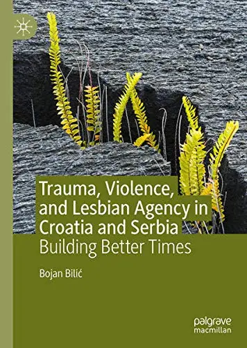 Cover of Trauma, Violence, and Lesbian Agency in Croatia and Serbia