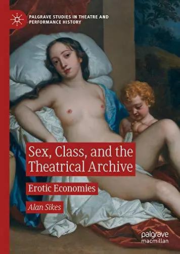 Cover of Sex, Class, and the Theatrical Archive