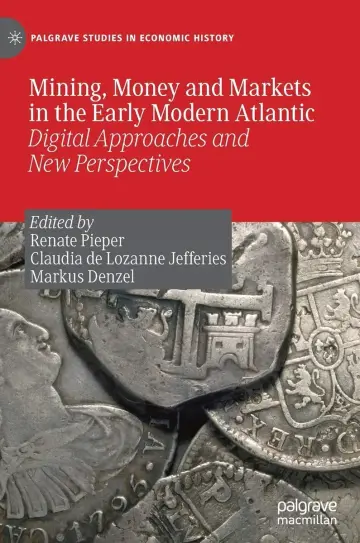 Cover of Mining, Money and Markets in the Early Modern Atlantic