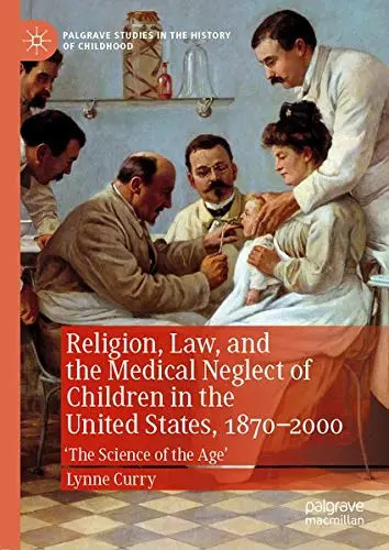 Cover of Religion, Law, and the Medical Neglect of Children in the United States, 1870–2000