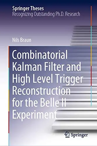 Cover of Combinatorial Kalman Filter and High Level Trigger Reconstruction for the Belle II Experiment