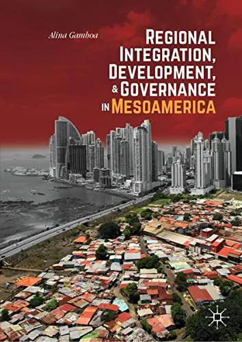 Cover of Regional Integration, Development, and Governance in Mesoamerica