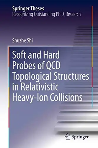 Cover of Soft and Hard Probes of QCD Topological Structures in Relativistic Heavy-Ion Collisions
