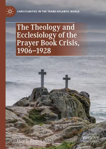 Cover of The Theology and Ecclesiology of the Prayer Book Crisis, 1906–1928