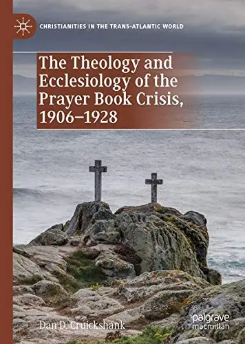 Cover of The Theology and Ecclesiology of the Prayer Book Crisis, 1906–1928