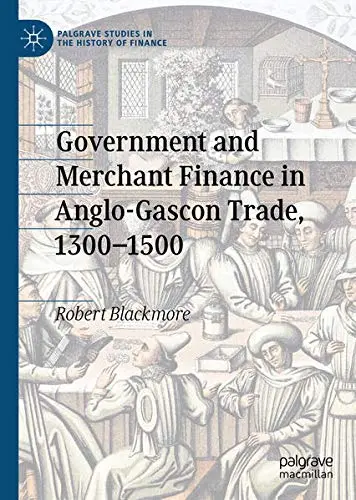 Cover of Government and Merchant Finance in Anglo-Gascon Trade, 1300–1500