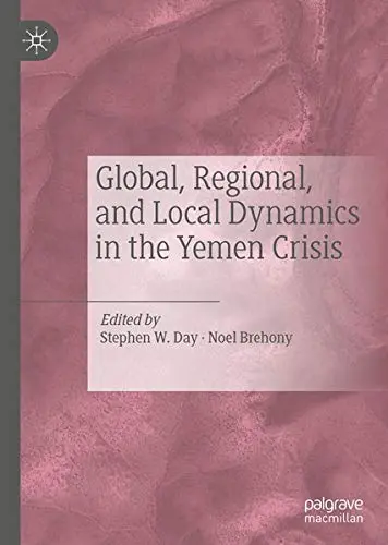 Cover of Global, Regional, and Local Dynamics in the Yemen Crisis
