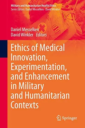 Cover of Ethics of Medical Innovation, Experimentation, and Enhancement in Military and Humanitarian Contexts