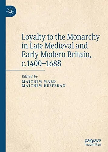 Cover of Loyalty to the Monarchy in Late Medieval and Early Modern Britain, c.1400-1688