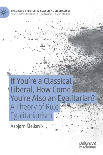 Cover of If You’re a Classical Liberal, How Come You’re Also an Egalitarian?